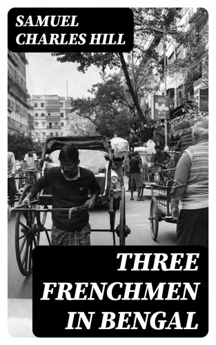 Samuel Charles Hill: Three Frenchmen in Bengal