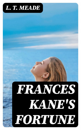 L. T. Meade: Frances Kane's Fortune