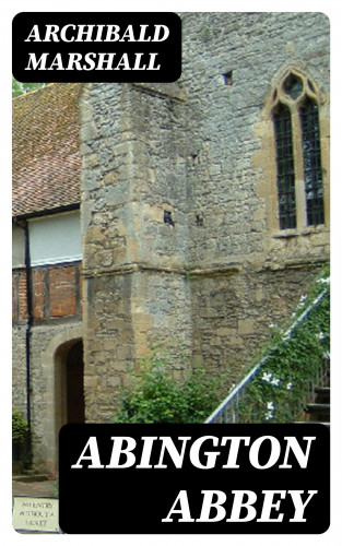 Archibald Marshall: Abington Abbey