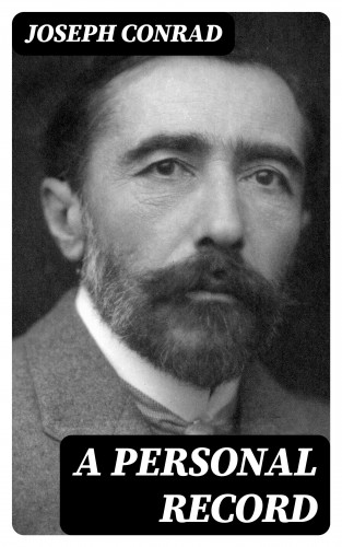 Joseph Conrad: A Personal Record