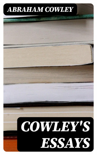 Abraham Cowley: Cowley's Essays