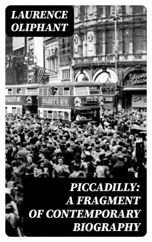 Laurence Oliphant: Piccadilly: A Fragment of Contemporary Biography