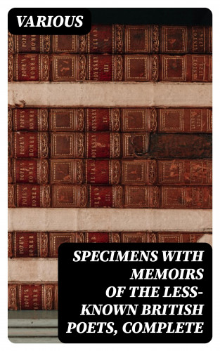 Diverse: Specimens with Memoirs of the Less-known British Poets, Complete
