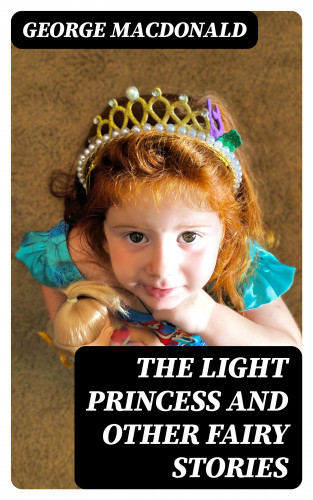 George MacDonald: The Light Princess and Other Fairy Stories
