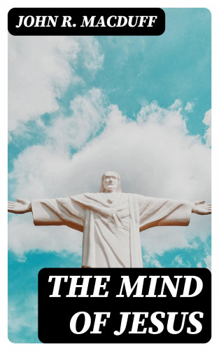 John R. Macduff: The Mind of Jesus