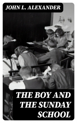 John L. Alexander: The Boy and the Sunday School
