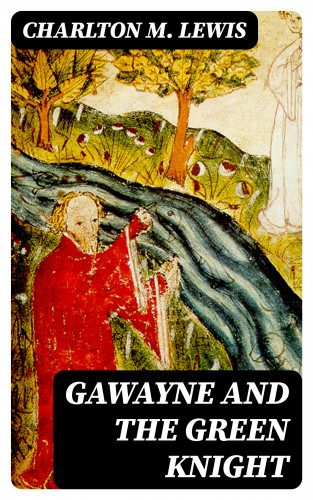 Charlton M. Lewis: Gawayne and the Green Knight
