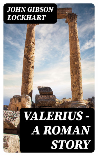 John Gibson Lockhart: Valerius - A Roman Story
