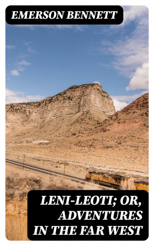 Emerson Bennett: Leni-Leoti; or, Adventures in the Far West