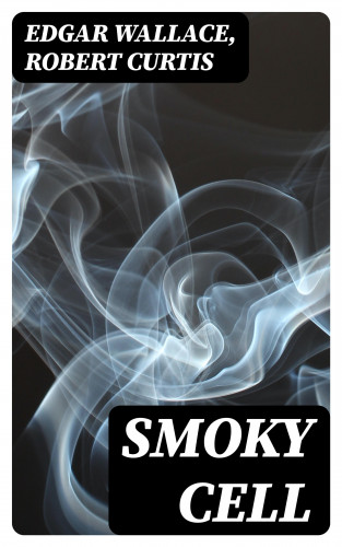 Edgar Wallace, Robert Curtis: Smoky Cell
