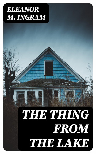 Eleanor M. Ingram: The Thing from the Lake