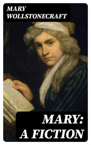 Mary Wollstonecraft: Mary: A Fiction