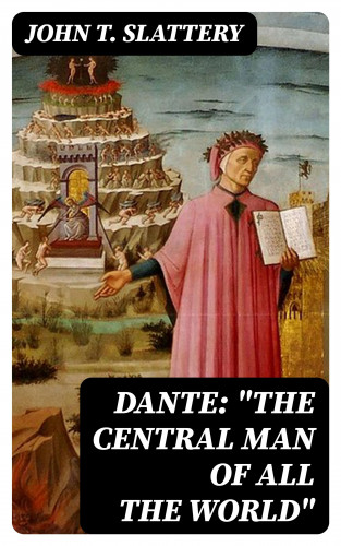 John T. Slattery: Dante: "The Central Man of All the World"