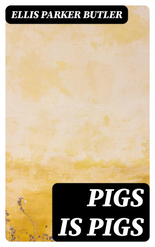 Ellis Parker Butler: Pigs is Pigs