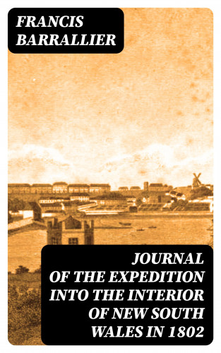 Francis Barrallier: Journal of the Expedition into the Interior of New South Wales in 1802