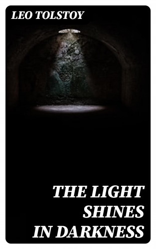 Leo Tolstoy: The Light Shines in Darkness