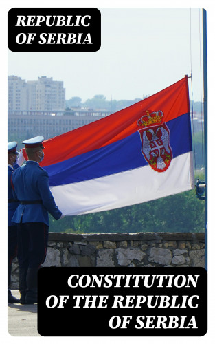 Republic of Serbia: Constitution of the Republic of Serbia