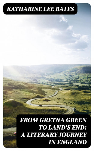 Katharine Lee Bates: From Gretna Green to Land's End: A Literary Journey in England