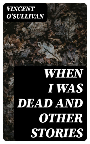 Vincent O'Sullivan: When I Was Dead and other stories