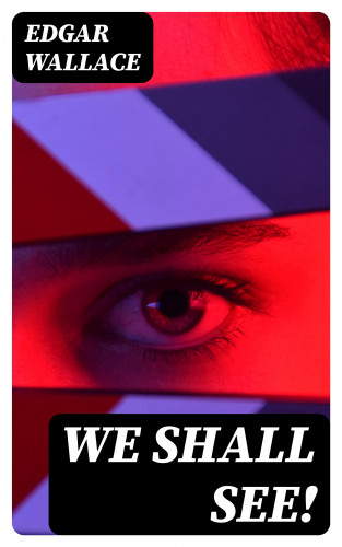 Edgar Wallace: We Shall See!