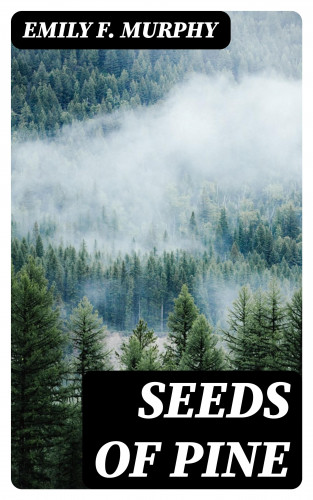 Emily F. Murphy: Seeds of Pine