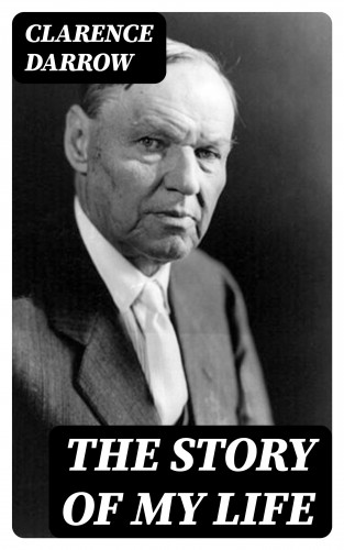 Clarence Darrow: The Story of my Life