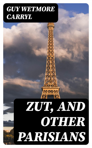 Guy Wetmore Carryl: Zut, and Other Parisians