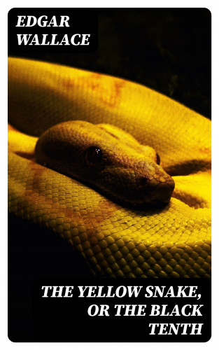 Edgar Wallace: The Yellow Snake, or The Black Tenth