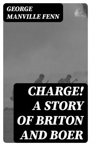 George Manville Fenn: Charge! A Story of Briton and Boer
