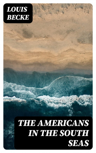 Louis Becke: The Americans In The South Seas