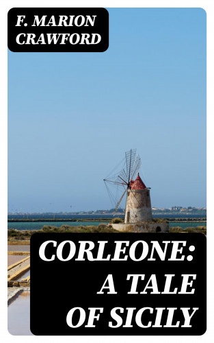F. Marion Crawford: Corleone: A Tale of Sicily