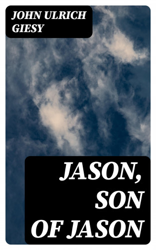 John Ulrich Giesy: Jason, Son of Jason