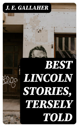 J. E. Gallaher: Best Lincoln stories, tersely told