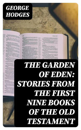 George Hodges: The Garden of Eden: Stories from the first nine books of the Old Testament