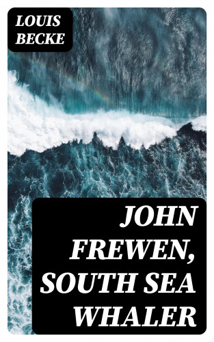 Louis Becke: John Frewen, South Sea Whaler