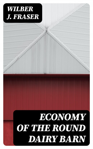 Wilber J. Fraser: Economy of the Round Dairy Barn