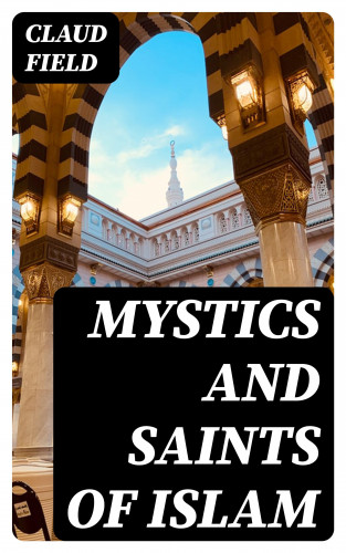 Claud Field: Mystics and Saints of Islam