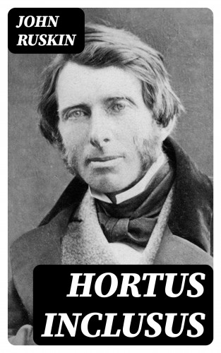 John Ruskin: Hortus Inclusus