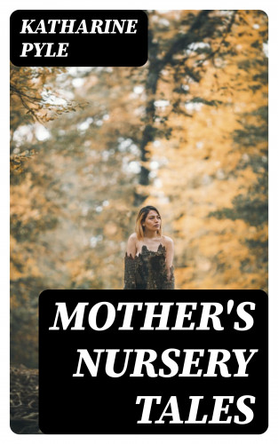 Katharine Pyle: Mother's Nursery Tales