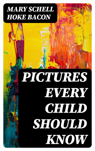 Mary Schell Hoke Bacon: Pictures Every Child Should Know