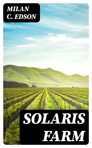 Milan C. Edson: Solaris Farm