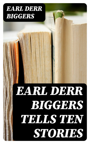 Earl Derr Biggers: Earl Derr Biggers Tells Ten Stories
