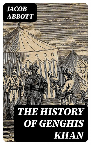Jacob Abbott: The History of Genghis Khan