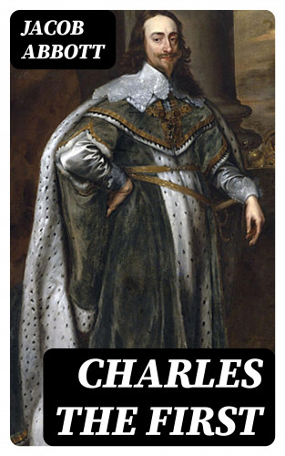Jacob Abbott: Charles the First