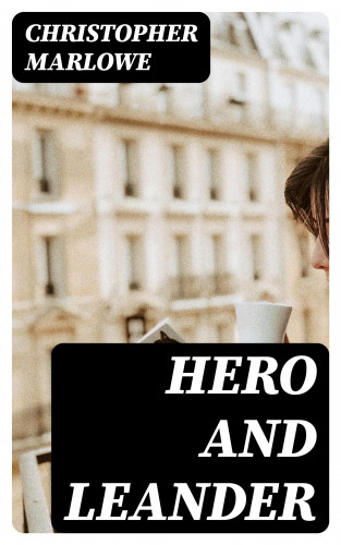 Christopher Marlowe: Hero and Leander