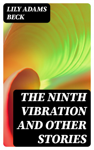 Lily Adams Beck: The Ninth Vibration and Other Stories