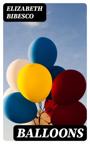 Elizabeth Bibesco: Balloons