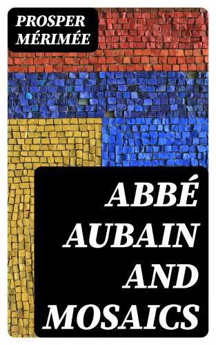 Prosper Mérimée: Abbé Aubain and Mosaics