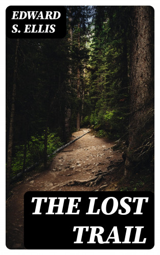 Edward S. Ellis: The Lost Trail