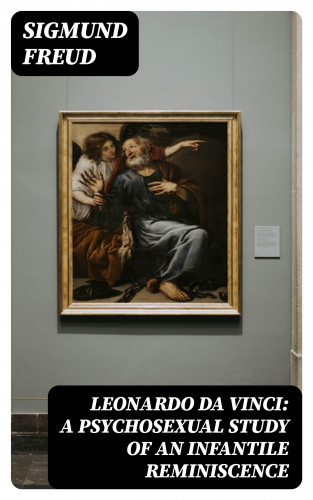Sigmund Freud: Leonardo da Vinci: A Psychosexual Study of an Infantile Reminiscence